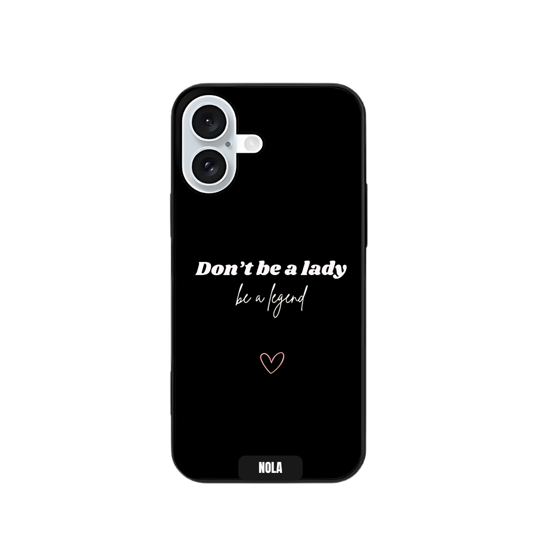 Don't be a lady be a legend