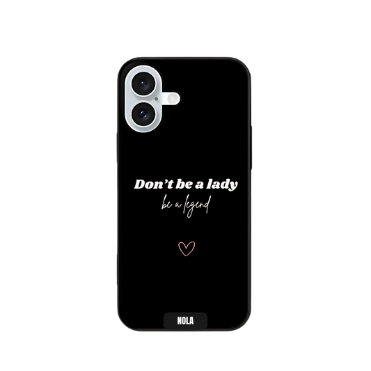 Don't be a lady be a legend